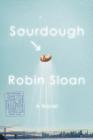 Sourdough: A Novel By Robin Sloan Cover Image