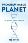 Programmable Planet: The Synthetic Biology Revolution By Ted Anton Cover Image