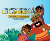 The Adventures of Lula & Buso: A Splash at Victoria Falls By Mubuso Zamchiya, Mudiwa Zamchiya, Lomedy Mhako (Illustrator) Cover Image