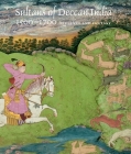 Sultans of Deccan India, 1500–1700: Opulence and Fantasy By Navina Najat Haidar, Marika Sardar Cover Image