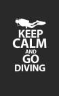 Keep Calm and Go Diving: Scuba Diving Log Book Logbook DiveLog for Scuba Diving Preprinted Sheets for 100 dives Diver - English Version By Xasty Diving Cover Image