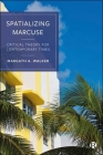 Spatializing Marcuse: Critical Theory for Contemporary Times By Margath A. Walker Cover Image