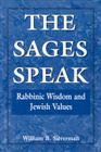 The Sages Speak: Rabbinic Wisdom and Jewish Values By William B. Silverman Cover Image