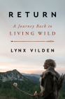 Return: A Journey Back to Living Wild By Lynx Vilden Cover Image