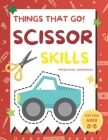 Things That Go Scissor Skills Preschool Workbook for Kids Ages 3-5: A Fun with Cars, Trucks, Planes, Trains and More - Coloring and Cutting Skill Prac By Alisscia B Cover Image
