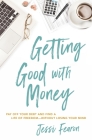 Getting Good with Money: Pay Off Your Debt and Find a Life of Freedom---Without Losing Your Mind Cover Image