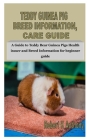 Teddy Guinea Pig Breed Information, Care Guide: A Guide to Teddy Bear Guinea Pigs Health issuer and Breed Information for beginner guide By Robert K. Anthony Cover Image