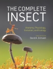 The Complete Insect: Anatomy, Physiology, Evolution, and Ecology By David A. Grimaldi (Editor) Cover Image