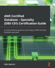 AWS Certified Database - Specialty (DBS-C01) Certification Guide: A comprehensive guide to becoming an AWS Certified Database specialist Cover Image