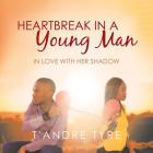 Heartbreak in a Young Man: In Love with Her Shadow Cover Image