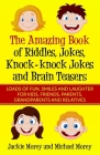 The Amazing Book of Riddles, Jokes, Knock-knock Jokes and Brain Teasers: Loads of FUN, Smiles and Laughter for Kids, Friends, Parents, Grandparents an By Michael Morey, Jackie Morey Cover Image