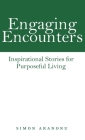 Engaging Encounters: Inspirational Stories for Purposeful Living By Simon Aranonu Cover Image