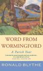 Word from Wormingford: A Parish Year By Ronald Blythe, John Nash Cover Image