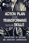 Action Plan For Transforming Your Skills: Step-By-Step To Become An Effective Supervisor: Transform Your Team Cover Image
