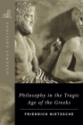 Philosophy in the Tragic Age of the Greeks By Friedrich Wilhelm Nietzsche, Marianne Cowan (Translated by) Cover Image