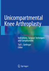 Unicompartmental Knee Arthroplasty: Indications, Surgical Techniques and Complications By Tad L. Gerlinger (Editor) Cover Image