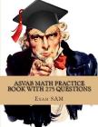 ASVAB Math Practice Book with 275 Questions: 5 Arithmetic Reasoning and 5 Mathematics Knowledge Practice Tests with Math Review and Workbook for the A By Exam Sam Cover Image
