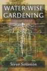 Water-Wise Gardening: How To Grow Food With or Without Irrigation By Steve Solomon, Jeremiah Humphries (Illustrator), David The Good (Foreword by) Cover Image