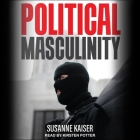 Political Masculinity: How Incels, Fundamentalists and Authoritarians Mobilise for Patriarchy Cover Image