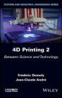 4D Printing, Volume 2: Between Science and Technology By Frederic Demoly, Jean-Claude Andre Cover Image