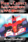 How to Collect Racing Autographs by Mail: A Proven System for the Racing Enthusiast Cover Image