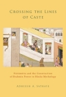 Crossing the Lines of Caste: Visvamitra and the Construction of Brahmin Power in Hindu Mythology By Adheesh A. Sathaye Cover Image