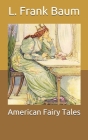 American Fairy Tales By L. Frank Baum Cover Image