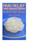 Pain Relief with Natural Salves: 30 Homemade Recipes: (Healing Salves, Homeade Healing Salves) Cover Image
