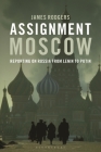 Assignment Moscow: Reporting on Russia from Lenin to Putin By James Rodgers Cover Image