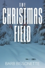 The Christmas Field By Barb Bissonette Cover Image