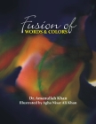 Fusion of Words & Colors By Agha Nisar Ali Khan (Illustrator), Amanullah Khan Cover Image