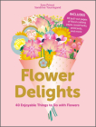 Flower Delights: 40 Enjoyable Things to Do with Flowers By Sara Princé, Sandrine Tournigand (Illustrator) Cover Image