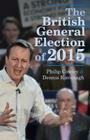 The British General Election of 2015 By Philip Cowley, Dennis Kavanagh Cover Image