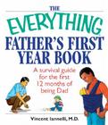 The Everything Father's First Year Book: A Survival Guide for the First 12 Months of Being a Dad By Vincent Iannelli Cover Image