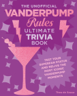 The Unofficial Vanderpump Rules Ultimate Trivia Book: Test Your Superfan Status and Relive the Most Iconic Vanderpump Moments By Thea de Sousa Cover Image