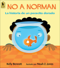No a Norman: La Historia de Un Pececito Dorado By Kelly Bennett, Noah Z. Jones (Illustrator) Cover Image