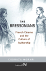 The Bressonians: French Cinema and the Culture of Authorship By Codruţa Morari Cover Image