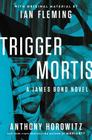 Trigger Mortis: With Original Material by Ian Fleming By Anthony Horowitz Cover Image