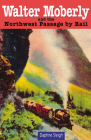 Walter Moberly: And the Northwest Passage by Rail By Daphne Sleigh Cover Image