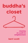 Buddha's Closet: Cleaning as a Path to Enlightenment By Kerri Scott Cover Image