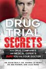 Drug Trial Secrets: How Drug Companies and Medical Experts Dupe You and Your Doctor Cover Image