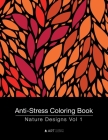 Anti-Stress Coloring Book: Nature Designs Vol 1 By Art Therapy Coloring Cover Image