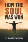 How the Soul Was Won By Richard Stackhouse Cover Image