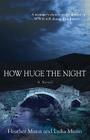 How Huge the Night By Heather Munn, Lydia Munn Cover Image