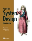 Acing the System Design Interview By Zhiyong Tan Cover Image
