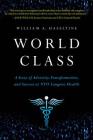 World Class: A Story of Adversity, Transformation, and Success at NYU Langone Health By William A. Haseltine Cover Image