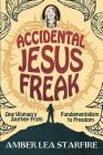 Accidental Jesus Freak: One Woman's Journey From Fundamentalism to Freedom By Amber Lea Starfire Cover Image