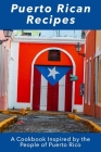 Puerto Rican Recipes: A Cookbook Inspired by the People of Puerto Rico (International Cuisine) By Juliette Boucher Cover Image