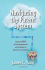 Navigating the Patent System: Learn the Whys of the Fundamentals and Strategies to Protect Your Invention By James Yang Cover Image
