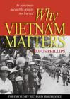 Why Vietnam Matters: An Eyewitness Account of Lessons Not Learned By Rufus Phillips, Richard Holbrooke (Foreword by) Cover Image